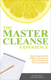 The master cleanse experience : day-to-day accounts of what to expect and how to succeed on the lemonade diet cover image cdn
