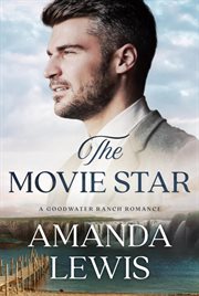 The Movie Star : A Goodwater Ranch Romance. Goodwater Ranch cover image cdn