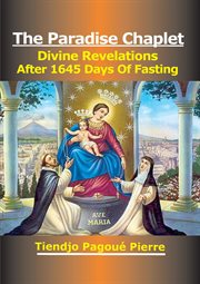 The Paradise Chaplet : Divine Revelations After 1645 Days of Fasting cover image cdn