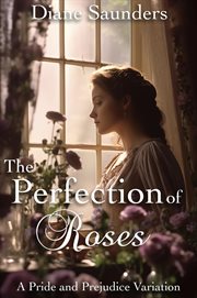 The Perfection of Roses : A Pride and Prejudice Variation cover image cdn