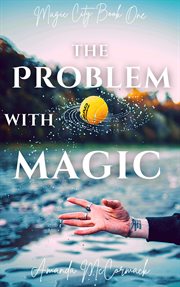 The Problem With Magic : Magic City Trilogy cover image cdn