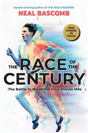 The Race of the Century : The Battle to Break the Four-Minute Mile cover image cdn
