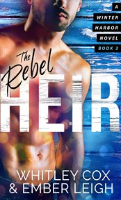 The Rebel Heir : Winter Harbor Heroes cover image cdn