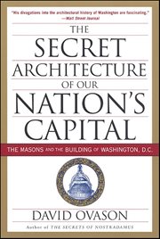 The Secret Architecture of Our Nation's Capital : The Masons and the Building of Washington, D.C. cover image cdn