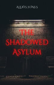 The Shadowed Asylum : Horror Fiction cover image cdn