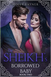 The Sheikh's Borrowed Baby : Sheikh's Borrowed Baby cover image cdn