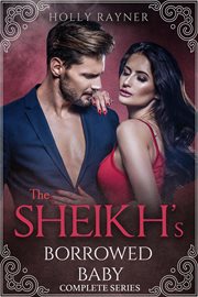 The Sheikh's Borrowed Baby (Complete Series) : Sheikh's Borrowed Baby cover image cdn