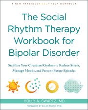 The Social Rhythm Therapy Workbook for Bipolar Disorder : Stabilize Your Circadian Rhythms to Reduce Stress, Manage Moods, and Prevent Future Episodes cover image cdn