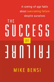 The success of failure : a coming-of-age fable about overcoming failure despite ourselves cover image cdn
