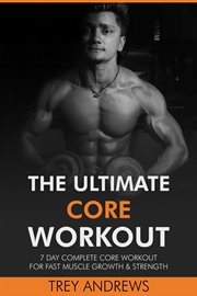The Ultimate Core Workout : 7 Day Complete Core Workout for Fast Muscle Growth & Strength cover image cdn