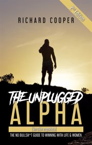 The Unplugged Alpha : The No Bullsh*t Guide to Winning With Life & Women cover image cdn
