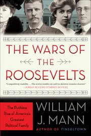 The Wars of the Roosevelts : The Ruthless Rise of America's Greatest Political Family cover image cdn