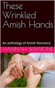 These Wrinkled Amish Hands : An Anthology of Amish Romance cover image cdn