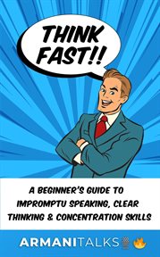 Think Fast!! A Beginner's Guide to Impromptu Speaking, Clear Thinking, and Concentration Skills cover image cdn