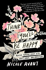 Think You'll Be Happy : Living with Grit, Grace, and Gratitude cover image cdn