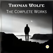 Thomas Wolfe : The Complete Works cover image cdn