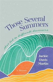 Those Several Summers : . . . that led to difficult decisions cover image cdn