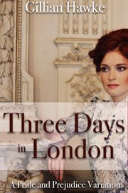 Three Days in London : A Pride and Prejudice Variation cover image cdn