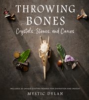 Throwing Bones, Crystals, Stones, and Curios : Includes 20 Unique Casting Boards for Divination and Insight cover image cdn