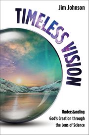 Timeless Vision : Understanding God's Creation through the Lens of Science cover image cdn