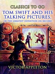 Tom Swift and His Talking Pictures : Or, The Greatest Invention On Record cover image cdn