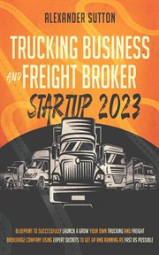 Trucking Business and Freight Broker Startup 2023 : Blueprint to Successfully Launch & Grow Your O cover image cdn