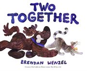Two Together : Brendan Wenzel cover image cdn