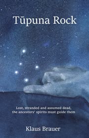 Tūpuna Rock : Lost, stranded and assumed dead, the ancestors' spirits must guide them cover image cdn