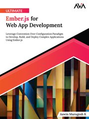 Ultimate Ember.js for Web App Development : Leverage Convention Over Configuration Paradigm to Develop, Build, and Deploy Complex Applications U cover image cdn