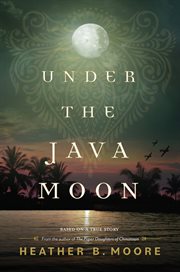 Under the Java Moon : A Novel of World War II cover image cdn