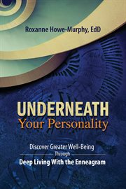 Underneath Your Personality : Discover Greater Well-Being Through Deep Living With the Enneagram cover image cdn