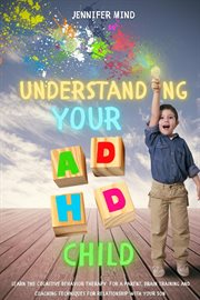 Understanding Your ADHD Child : Learn the Cognitive Behavior Therapy for a Parent, Brain Training. Understanding and Managining ADHD cover image cdn