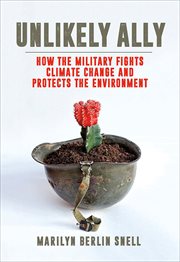 Unlikely ally : how the military fights climate change and protects the environment cover image cdn