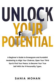 Unlock Your Potential : A Beginner's Guide to Enneagram and Kundalini Awakening to Align Your Chak cover image cdn