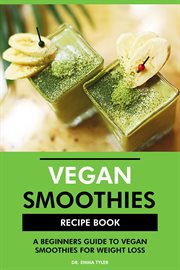 Vegan Smoothies Recipe Book : A Beginners Guide to Vegan Smoothies for Weight Loss cover image cdn