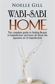 Wabi-Sabi Home. The Complete Guide to Finding Beauty in Imperfection and Learn All About the Japanes cover image cdn
