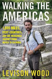 Walking the Americas : 1,800 miles, eight countries, and one incredible journey from Mexico to Colombia cover image cdn
