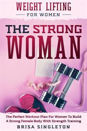 Weight Lifting for Women : The Strong Woman -The Perfect Workout Plan for Women to Build a Strong Fem cover image cdn
