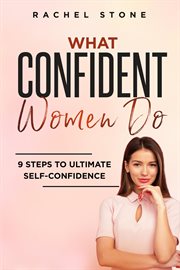What Confident Women Do : 9 Steps to Ultimate Self-Confidence cover image cdn
