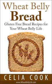Wheat Belly Bread : Gluten Free Bread Recipes for Your Wheat Belly Life. Wheat Belly Diet cover image cdn