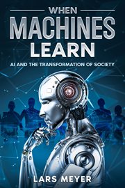 When Machines Learn : AI and the Transformation of Society cover image cdn