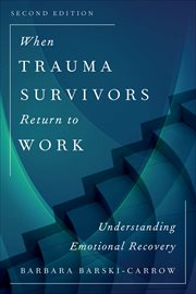 When Trauma Survivors Return to Work : Understanding Emotional Recovery cover image cdn