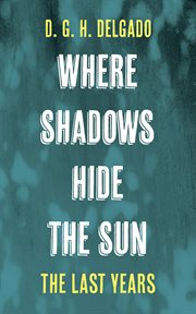 Where Shadows Hide the Sun, the Last Years cover image cdn