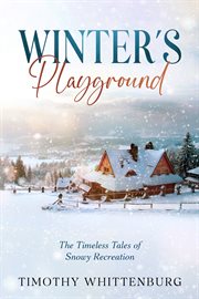 Winter's Playground : The Timeless Tales of Snowy Recreation cover image cdn