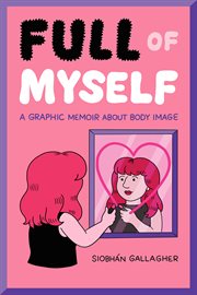 Full of myself : a graphic memoir about body image cover image cdn