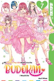 If My Favorite Pop Idol Made It to the Budokan, I Would Die. Vol. 7 cover image cdn