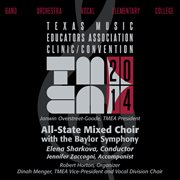 2014 Texas Music Educators Association (tmea) : All-State Mixed Choir With The Baylor Symphony Orc... cover image cdn