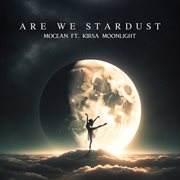 Are We Stardust (feat. Kirsa Moonlight) cover image cdn