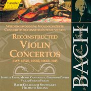 Bach, J.s. : Reconstructed Violin Concertos, Bwv 1052r, Bwv 1056r, Bwv 1064r, Bwv 1045 cover image cdn