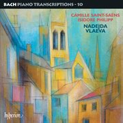 Bach : Piano Transcriptions, Vol. 10 – Saint-Saëns & Philipp cover image cdn